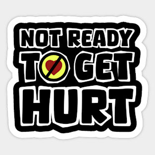 Not ready to get hurt Sticker